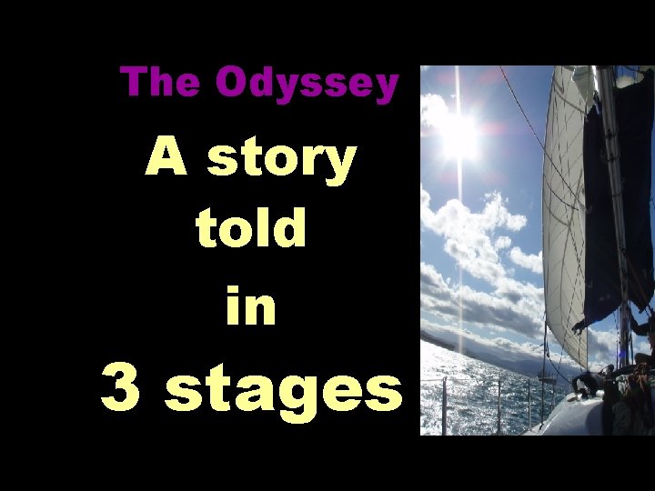 The Odyssey A story told in 3 stages 