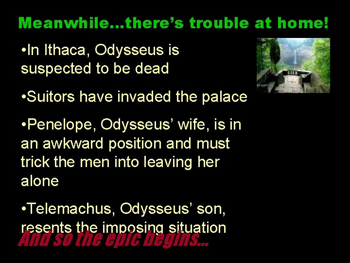 Meanwhile…there’s trouble at home! • In Ithaca, Odysseus is suspected to be dead •