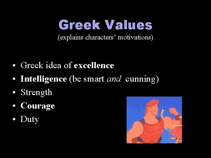 Greek Values (explains characters’ motivations) • • • Greek idea of excellence Intelligence (be