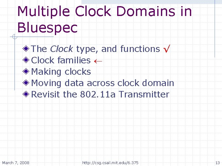 Multiple Clock Domains in Bluespec The Clock type, and functions √ Clock families Making