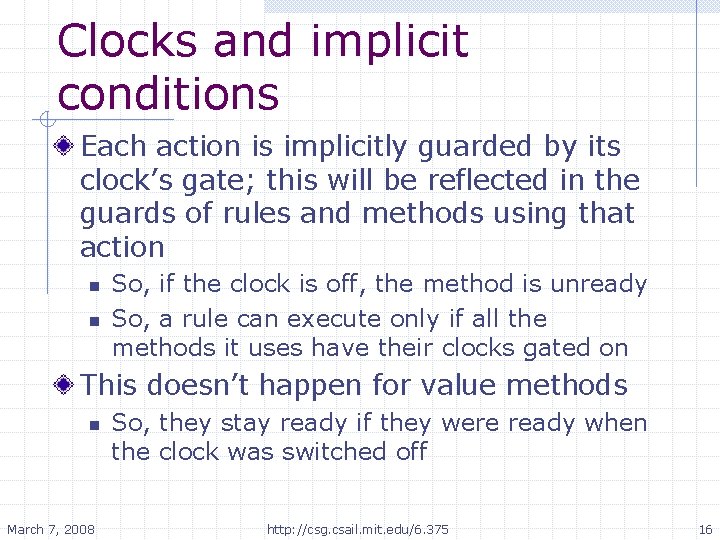 Clocks and implicit conditions Each action is implicitly guarded by its clock’s gate; this