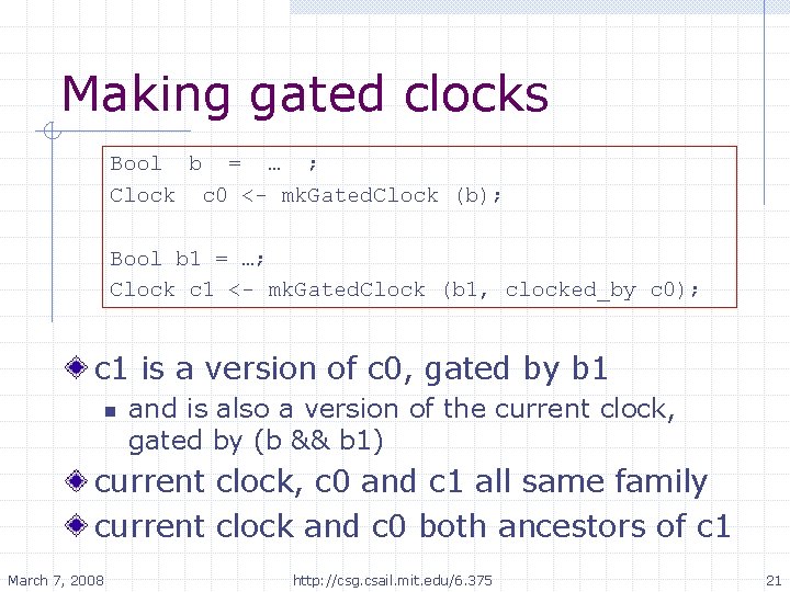 Making gated clocks Bool b = … ; Clock c 0 <- mk. Gated.