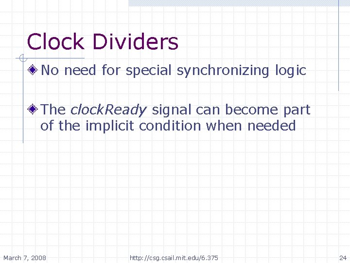 Clock Dividers No need for special synchronizing logic The clock. Ready signal can become