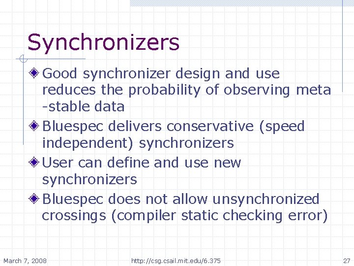 Synchronizers Good synchronizer design and use reduces the probability of observing meta -stable data