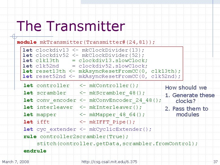 The Transmitter module mk. Transmitter(Transmitter#(24, 81)); let clockdiv 13 <- mk. Clock. Divider(13); let.