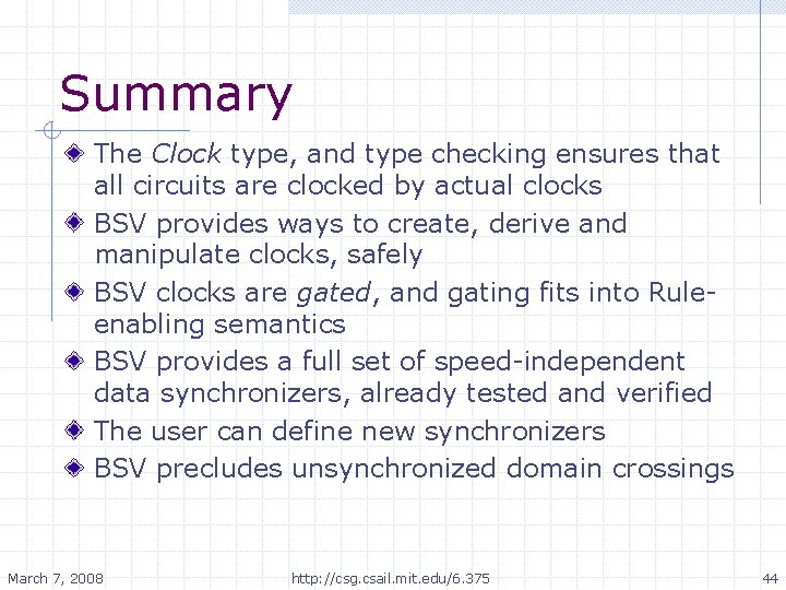 Summary The Clock type, and type checking ensures that all circuits are clocked by