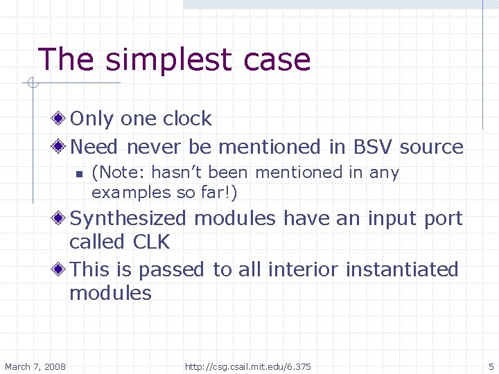 The simplest case Only one clock Need never be mentioned in BSV source n