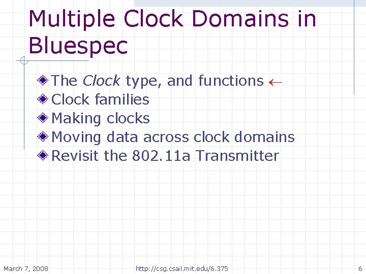 Multiple Clock Domains in Bluespec The Clock type, and functions Clock families Making clocks