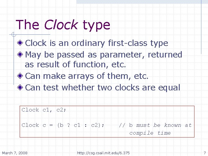 The Clock type Clock is an ordinary first-class type May be passed as parameter,