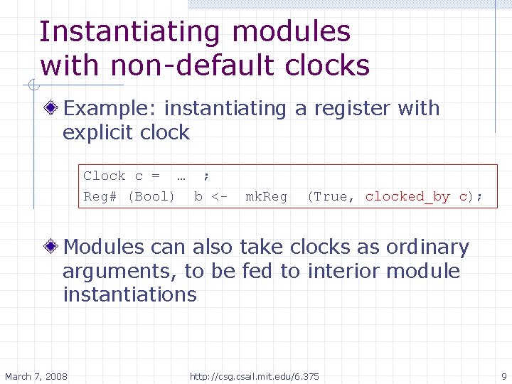 Instantiating modules with non-default clocks Example: instantiating a register with explicit clock Clock c