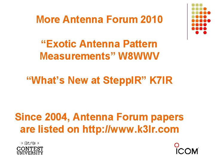 More Antenna Forum 2010 “Exotic Antenna Pattern Measurements” W 8 WWV “What’s New at