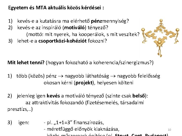 Egyetem és MTA aktuális közös kérdései : 1) kevés-e a kutatásra ma elérhető pénzmennyiség?