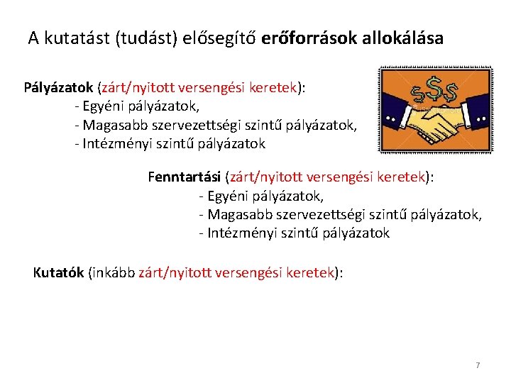 A kutatást (tudást) elősegítő erőforrások allokálása Pályázatok (zárt/nyitott versengési keretek): - Egyéni pályázatok, -