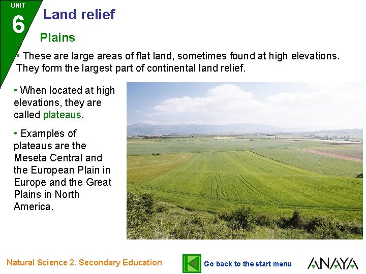 UNIT 6 Land relief Plains • These are large areas of flat land, sometimes