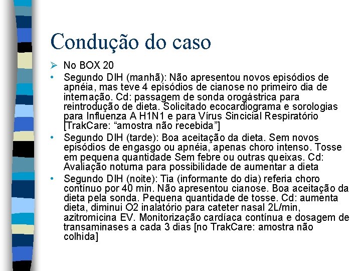 Condução do caso Ø No BOX 20 • Segundo DIH (manhã): Não apresentou novos