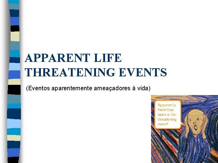 APPARENT LIFE THREATENING EVENTS (Eventos aparentemente ameaçadores à vida) 