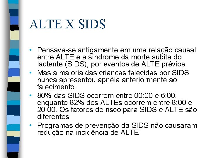 ALTE X SIDS • Pensava-se antigamente em uma relação causal entre ALTE e a