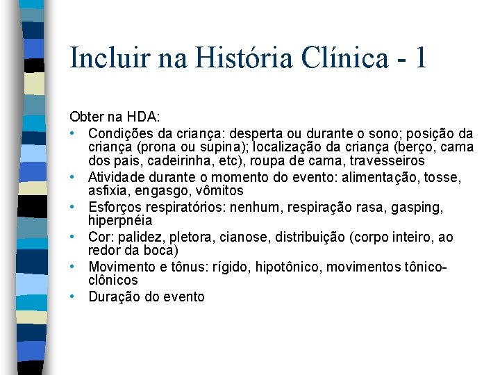 Incluir na História Clínica - 1 Obter na HDA: • Condições da criança: desperta