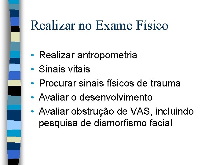 Realizar no Exame Físico • • • Realizar antropometria Sinais vitais Procurar sinais físicos