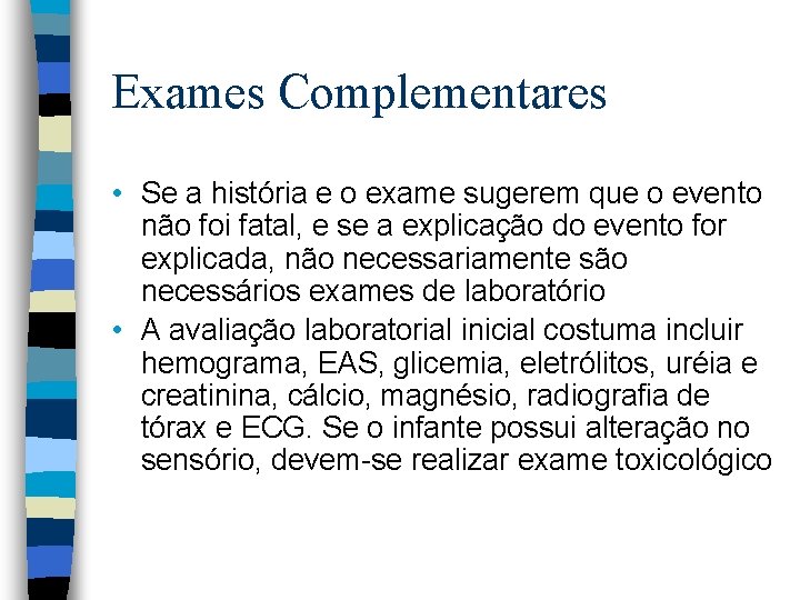 Exames Complementares • Se a história e o exame sugerem que o evento não