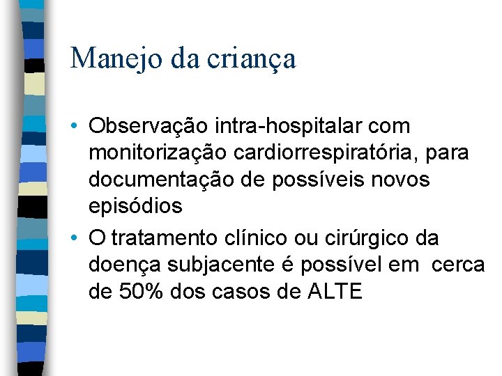 Manejo da criança • Observação intra-hospitalar com monitorização cardiorrespiratória, para documentação de possíveis novos