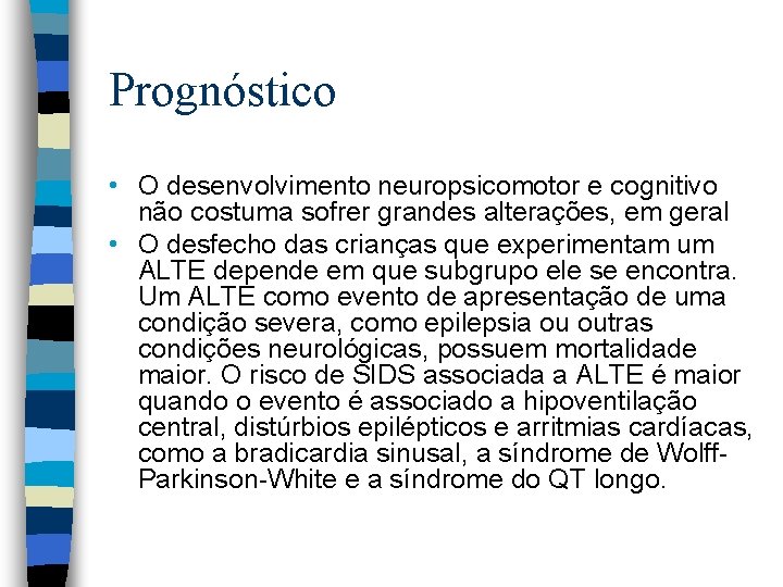 Prognóstico • O desenvolvimento neuropsicomotor e cognitivo não costuma sofrer grandes alterações, em geral