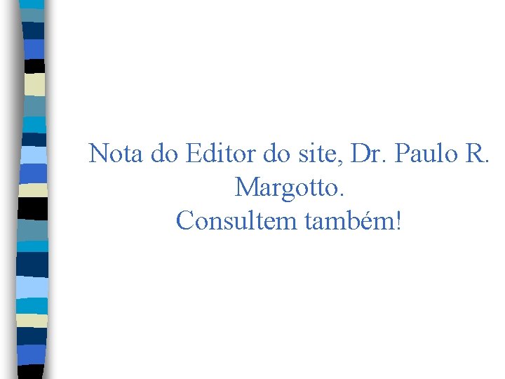 Nota do Editor do site, Dr. Paulo R. Margotto. Consultem também! 