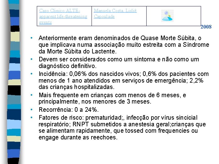 Caso Clinico: ALTEapparent life-threatening events Manuela Costa, Lisliê Capoulade 2008 • Anteriormente eram denominados