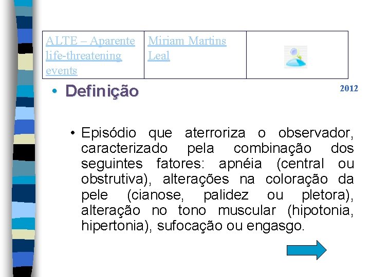 ALTE – Aparente life-threatening events • Definição Miriam Martins Leal 2012 • Episódio que