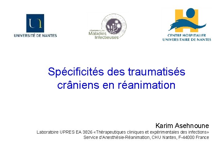 Spécificités des traumatisés crâniens en réanimation Karim Asehnoune Laboratoire UPRES EA 3826 «Thérapeutiques cliniques