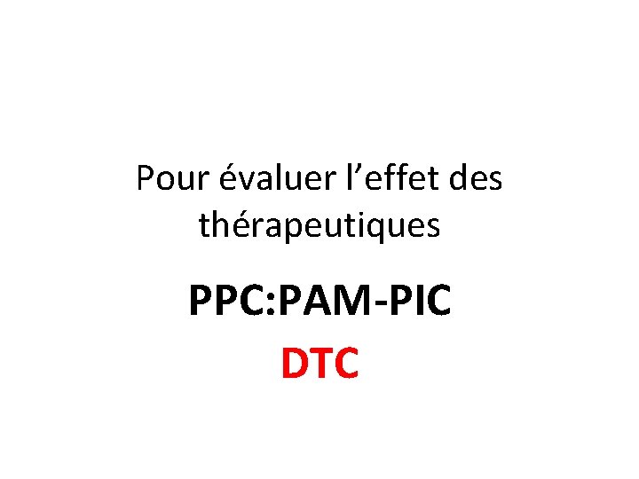 Pour évaluer l’effet des thérapeutiques PPC: PAM-PIC DTC 