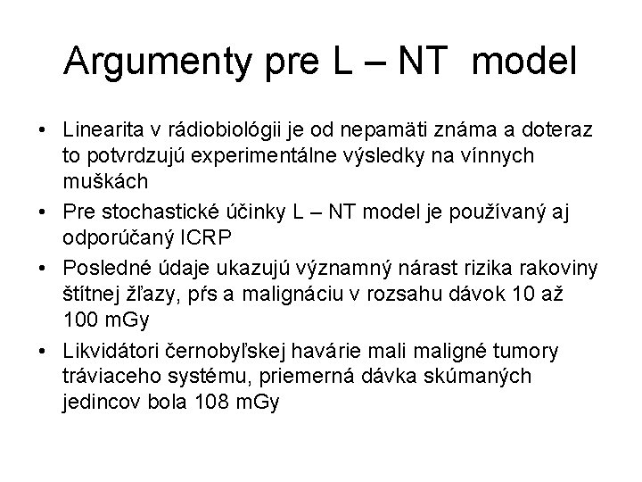 Argumenty pre L – NT model • Linearita v rádiobiológii je od nepamäti známa