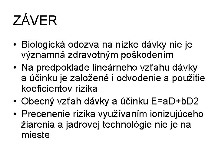 ZÁVER • Biologická odozva na nízke dávky nie je významná zdravotným poškodením • Na