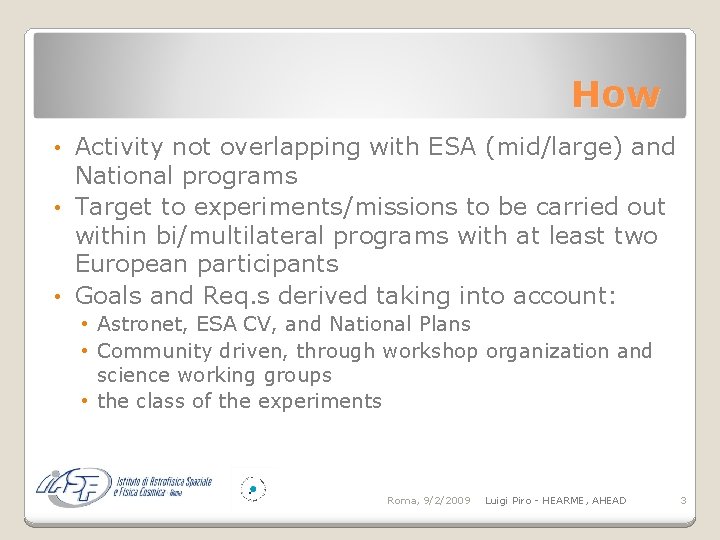 How Activity not overlapping with ESA (mid/large) and National programs • Target to experiments/missions