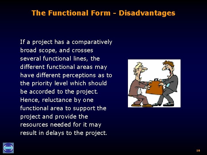 The Functional Form - Disadvantages If a project has a comparatively broad scope, and