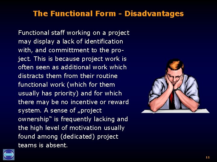 The Functional Form - Disadvantages Functional staff working on a project may display a