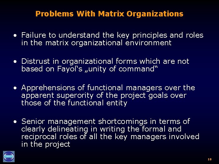 Problems With Matrix Organizations • Failure to understand the key principles and roles in