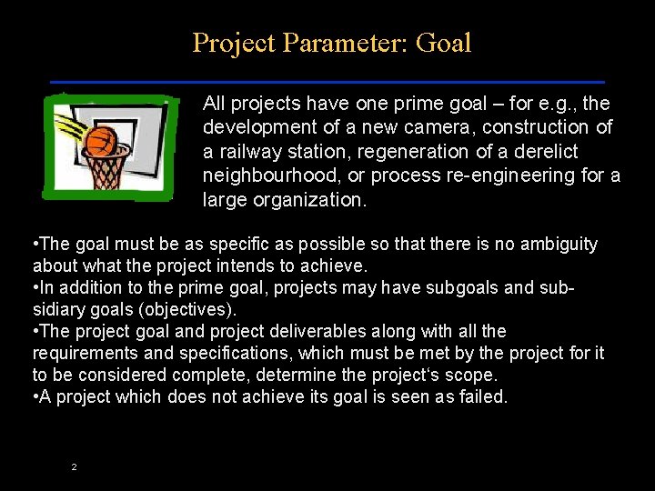 Project Parameter: Goal All projects have one prime goal – for e. g. ,