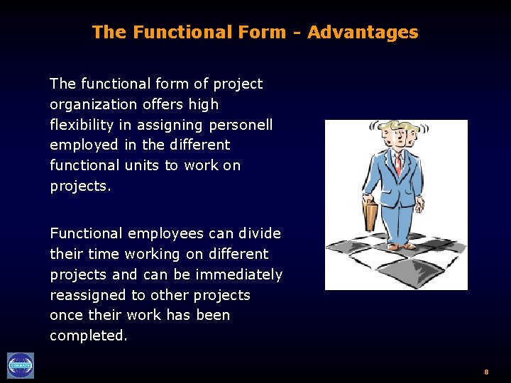 The Functional Form - Advantages The functional form of project organization offers high flexibility