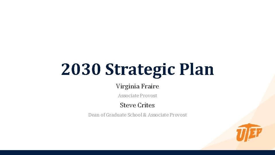 2030 Strategic Plan Virginia Fraire Associate Provost Steve Crites Dean of Graduate School &