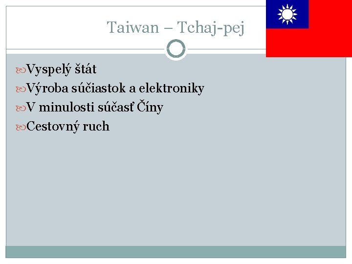 Taiwan – Tchaj-pej Vyspelý štát Výroba súčiastok a elektroniky V minulosti súčasť Číny Cestovný