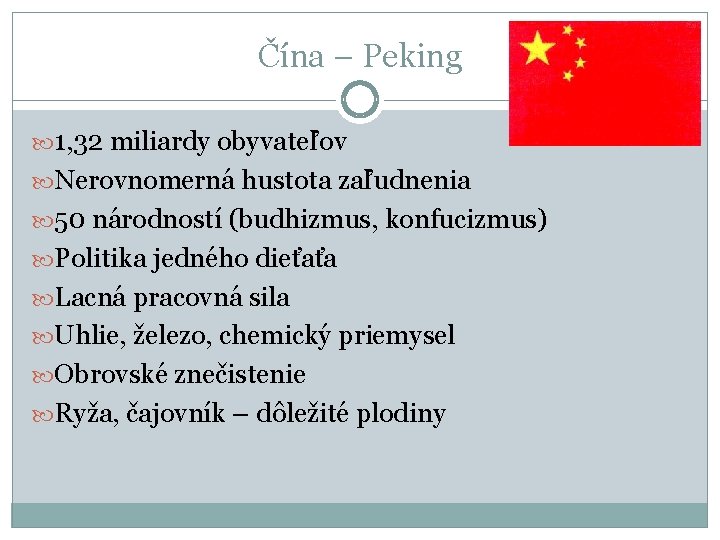 Čína – Peking 1, 32 miliardy obyvateľov Nerovnomerná hustota zaľudnenia 50 národností (budhizmus, konfucizmus)