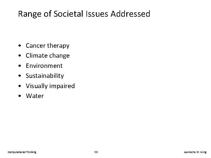 Range of Societal Issues Addressed • • • Cancer therapy Climate change Environment Sustainability