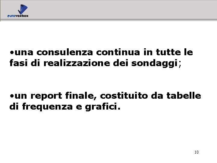  • una consulenza continua in tutte le fasi di realizzazione dei sondaggi; •