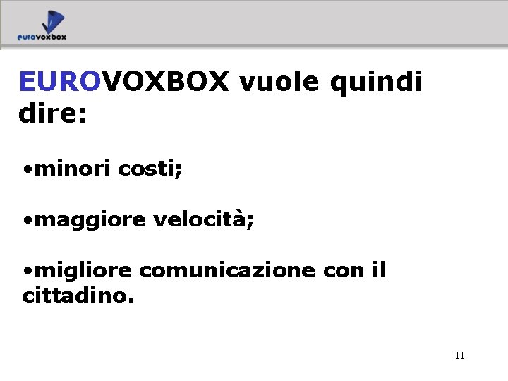 EUROVOXBOX vuole quindi dire: • minori costi; • maggiore velocità; • migliore comunicazione con