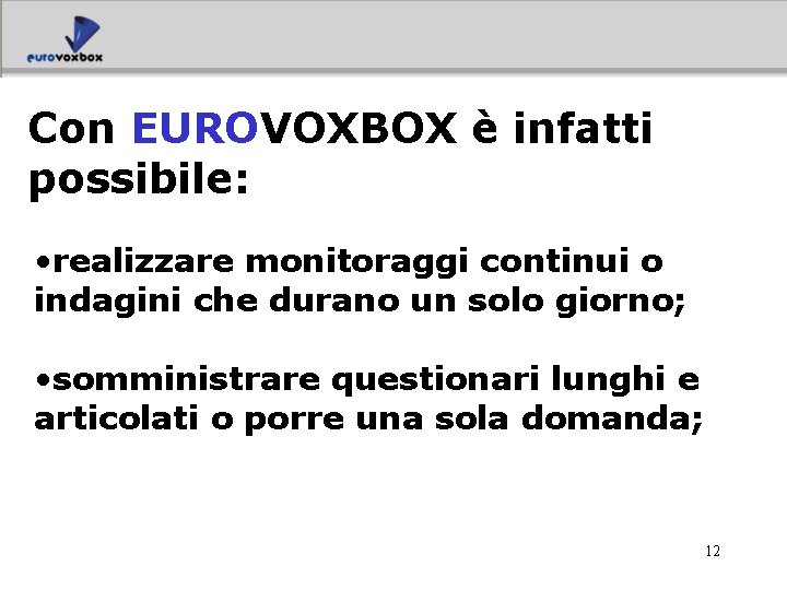 Con EUROVOXBOX è infatti possibile: • realizzare monitoraggi continui o indagini che durano un