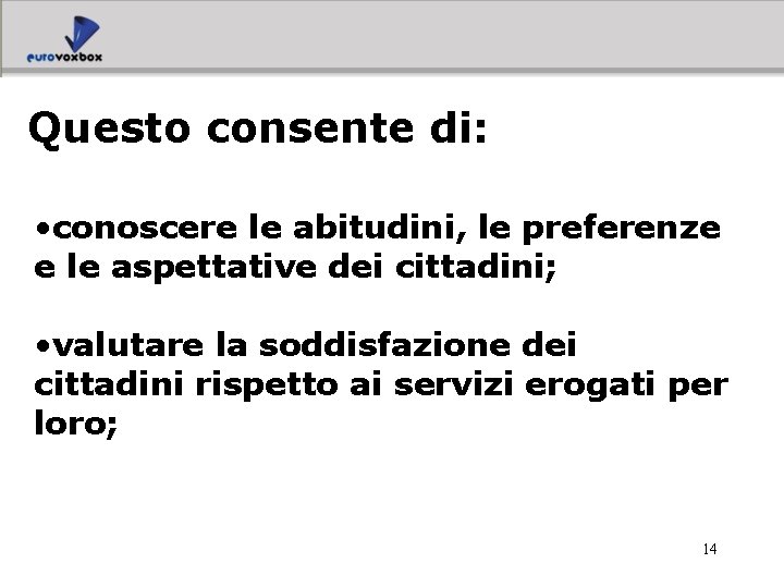 Questo consente di: • conoscere le abitudini, le preferenze e le aspettative dei cittadini;