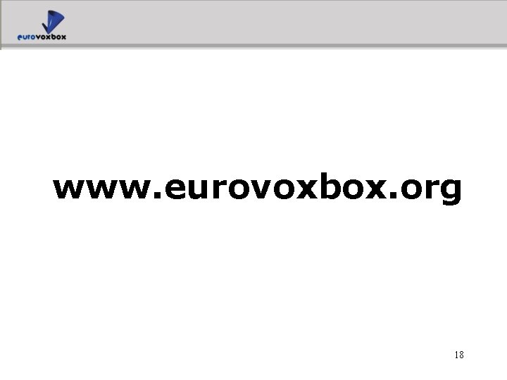 www. eurovoxbox. org 18 