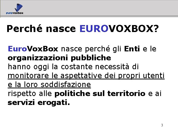 Perché nasce EUROVOXBOX? Euro. Vox. Box nasce perché gli Enti e le organizzazioni pubbliche