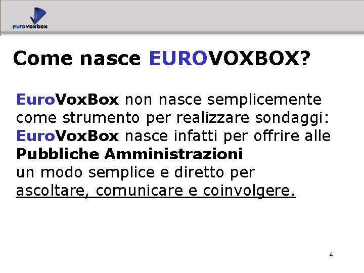 Come nasce EUROVOXBOX? Euro. Vox. Box non nasce semplicemente come strumento per realizzare sondaggi: